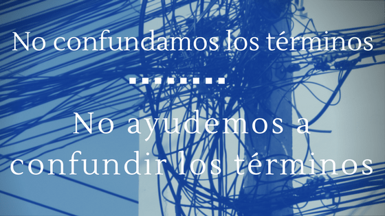 No confundamos los términos